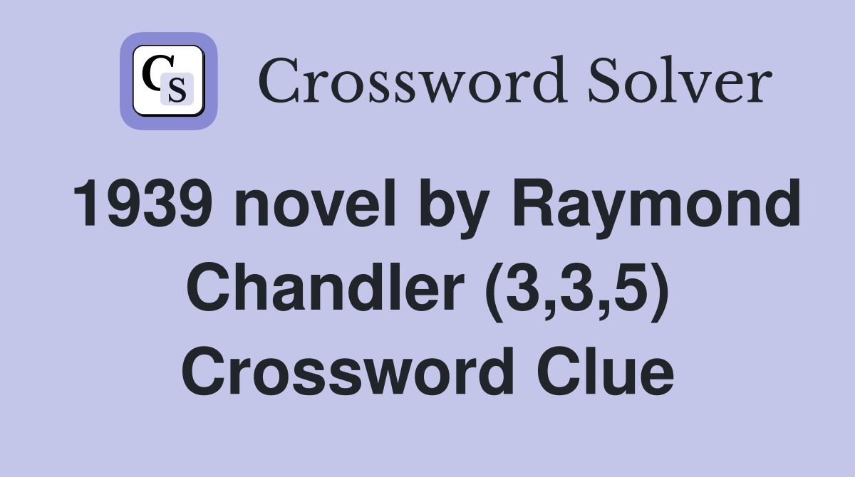 1939-novel-by-raymond-chandler-3-3-5-crossword-clue-answers